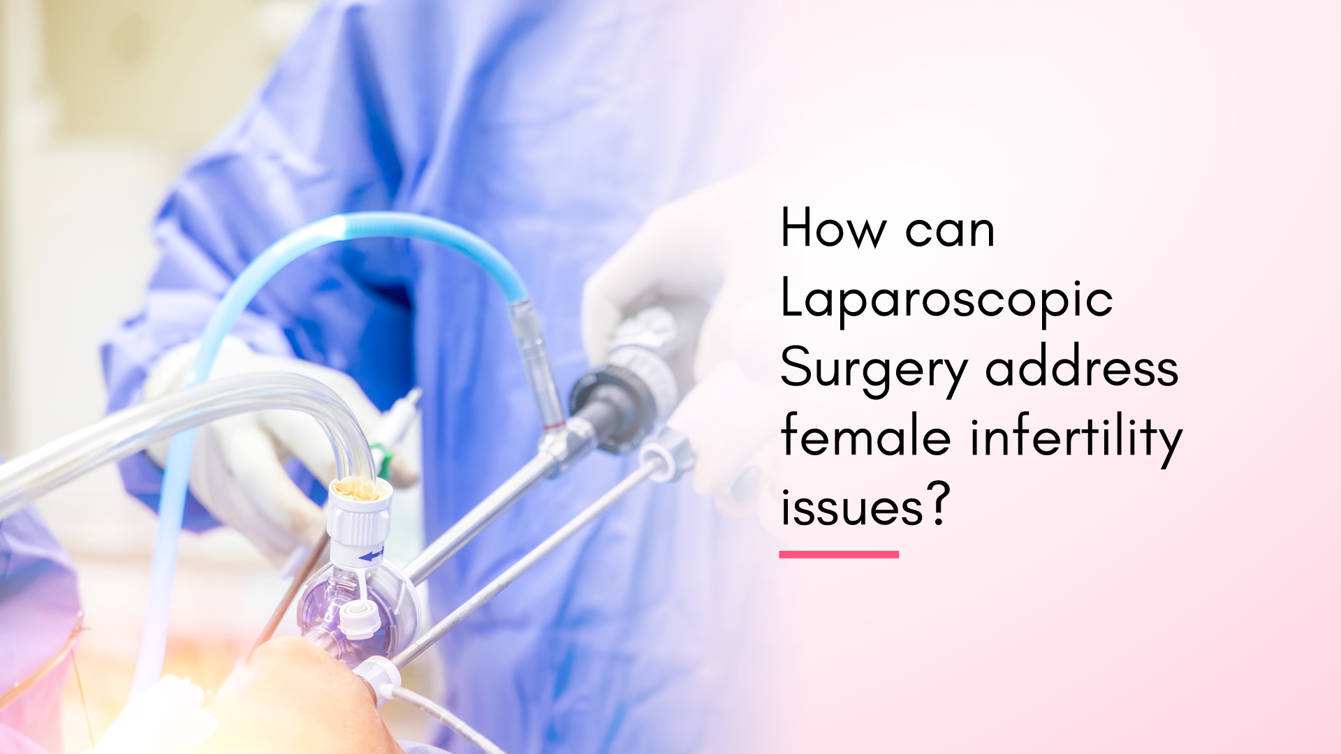 How can Laparoscopic Surgery Address Female Infertility Issues?