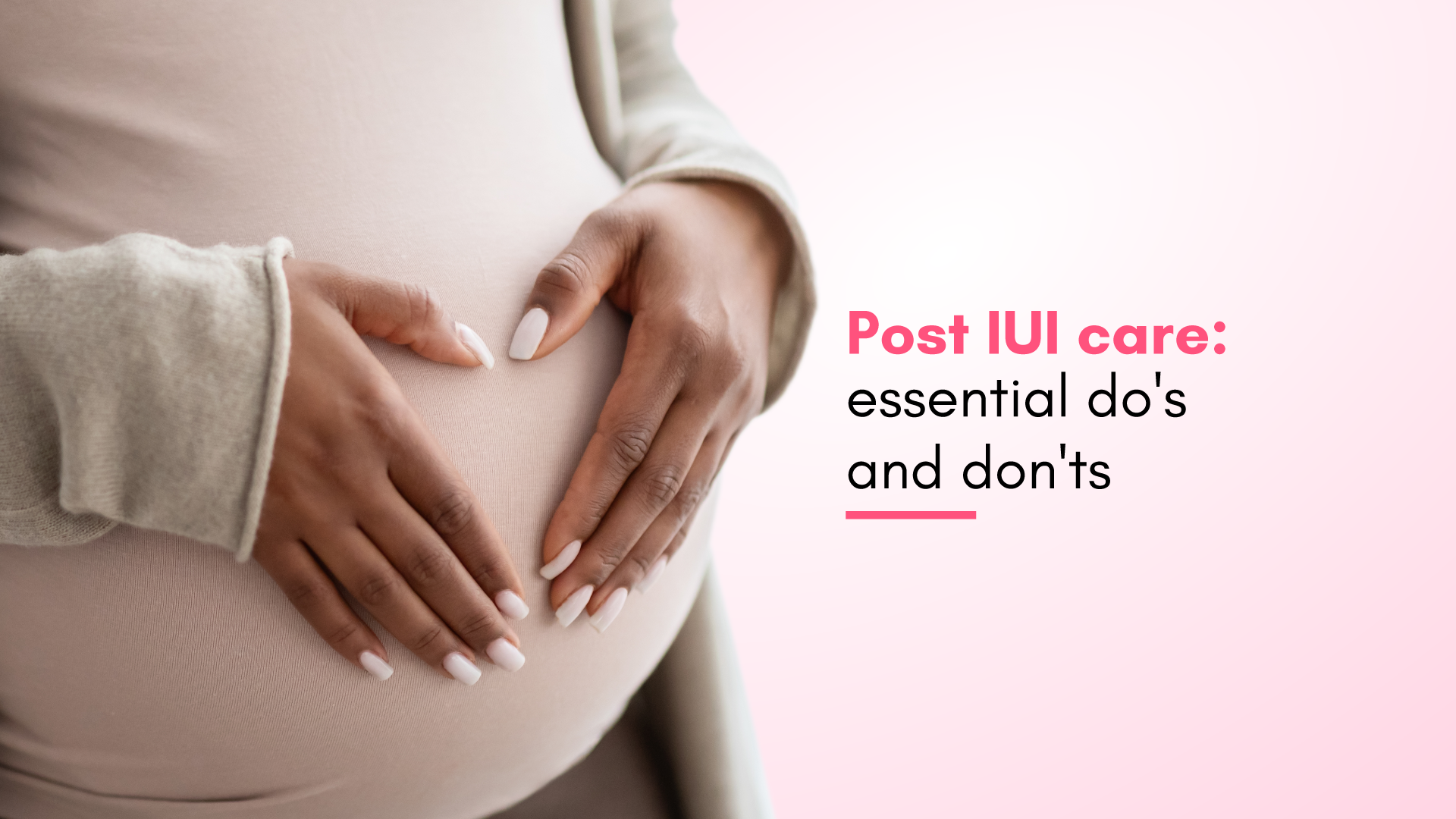 Post-IUI Care: Essential Do's and Don'ts 