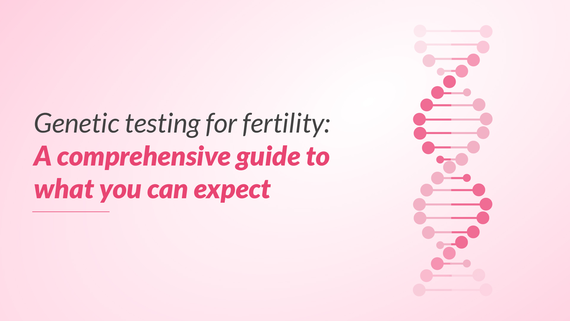 Genetic Testing for Fertility A Comprehensive Guide to What You Can Expect