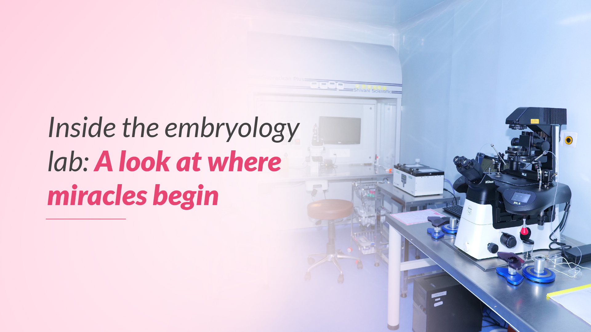 Inside the Embryology Lab: A Look at Where Miracles Begin