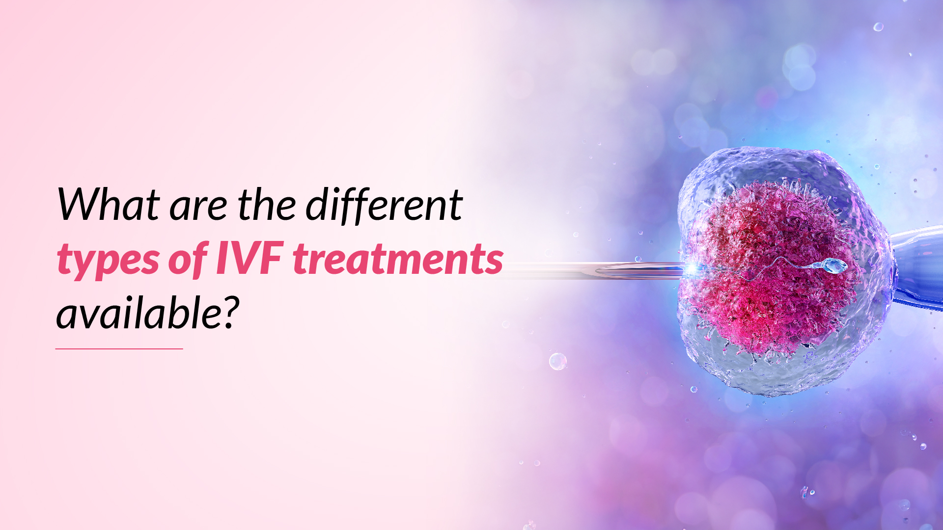 What Are the Different Types of IVF Treatments Available