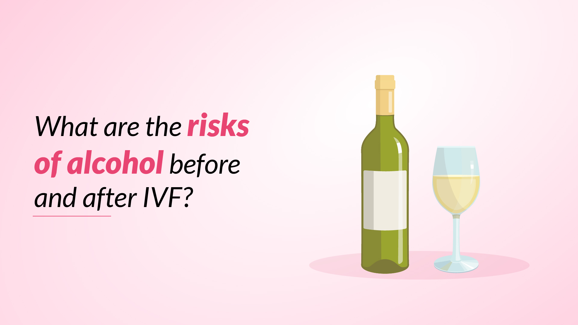 What Are the Risks of Alcohol Before and After IVF?