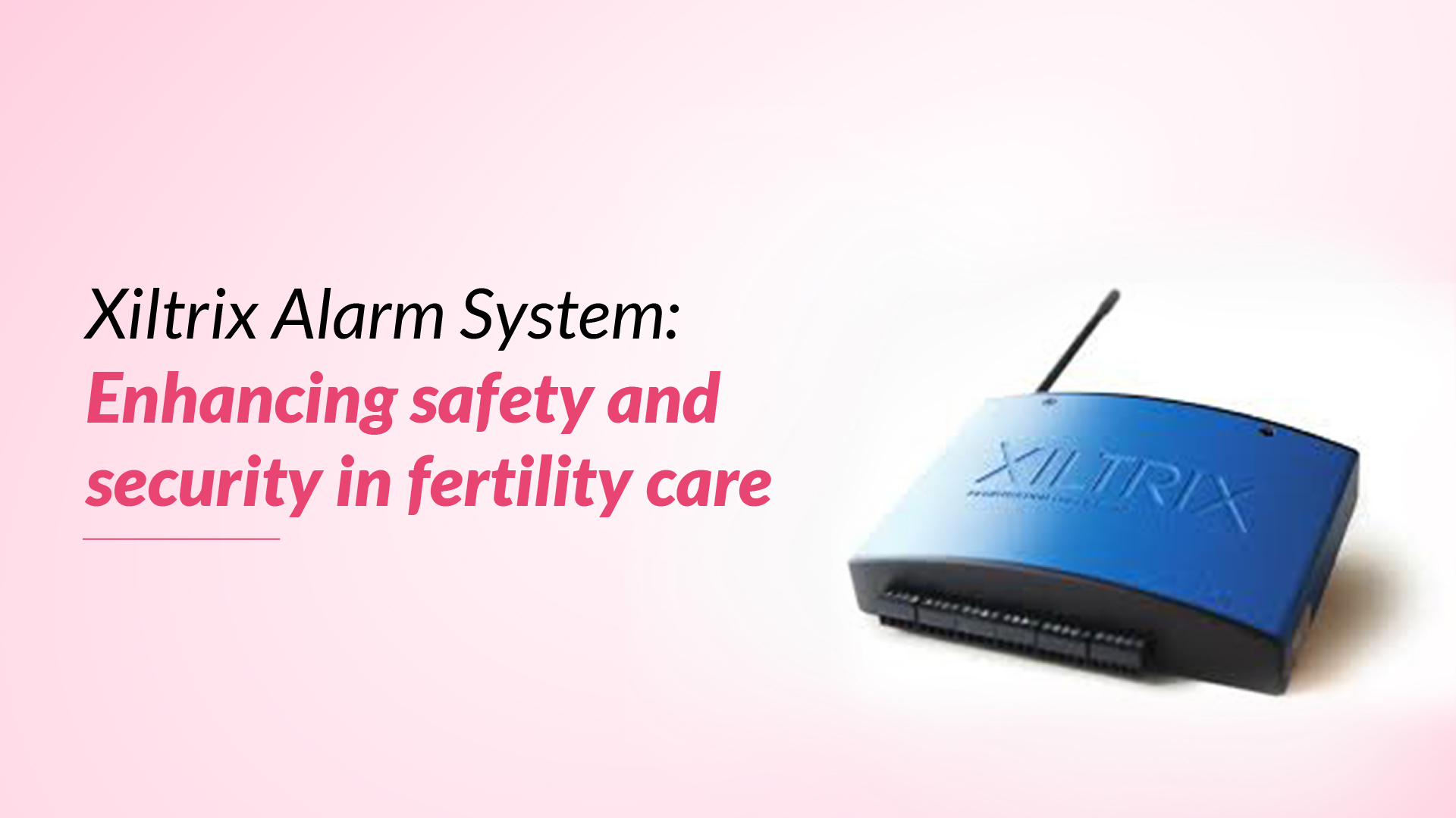 Xiltrix Alarm System: Enhancing Safety and Security in Fertility Care 