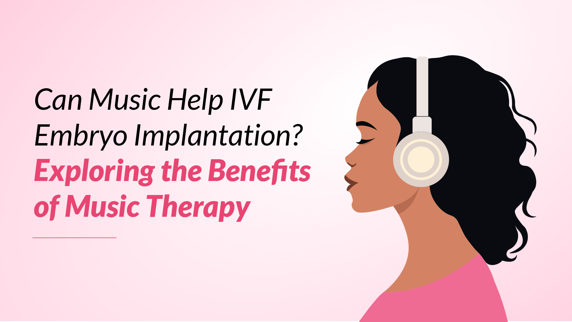 Can Music Help IVF Embryo Implantation? Exploring the Benefits of Music Therapy