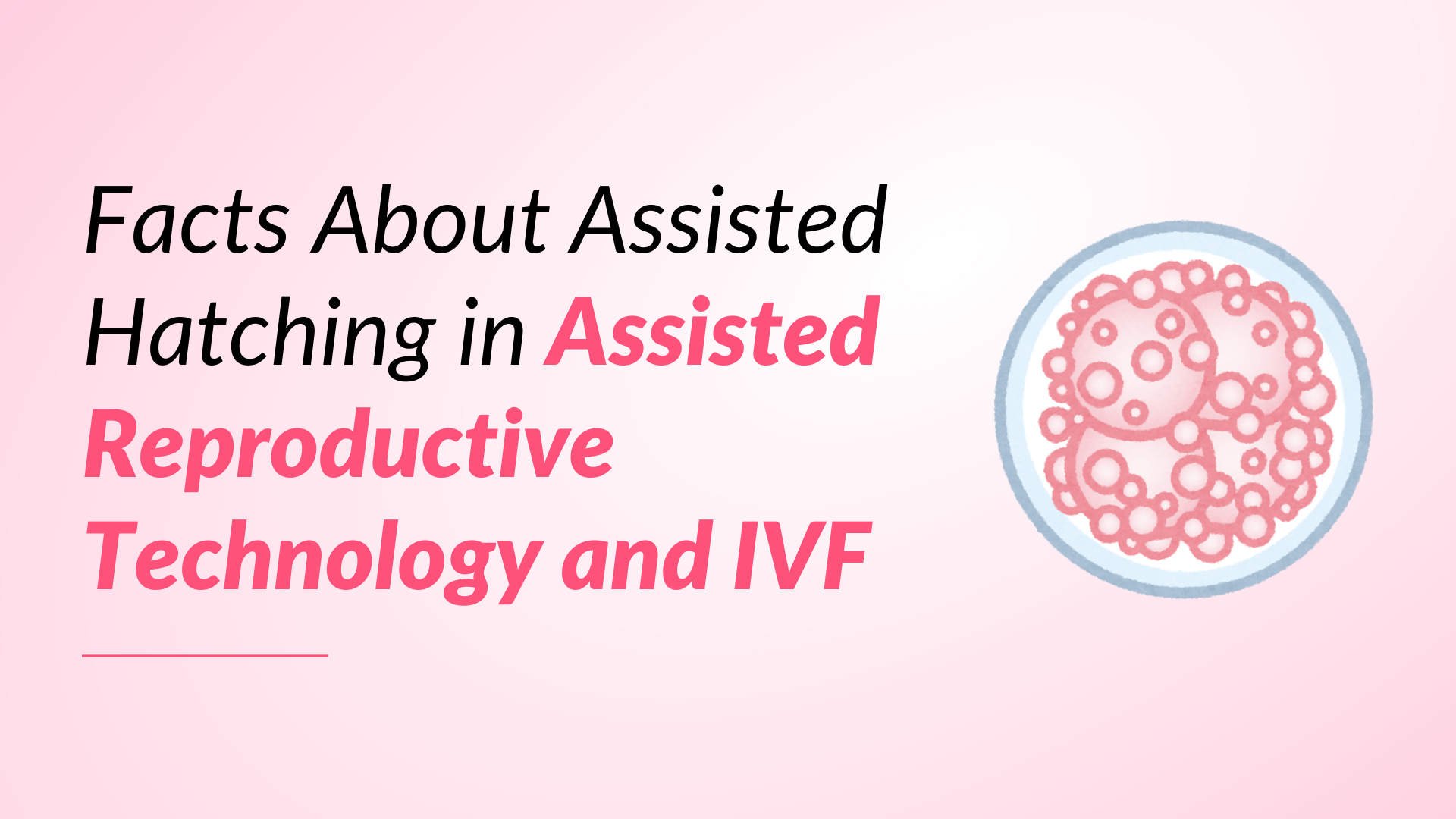 Facts About Assisted Hatching Reproductive Technology