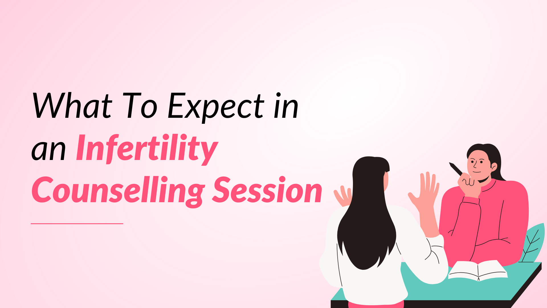 What To Expect in an Infertility Counselling Session