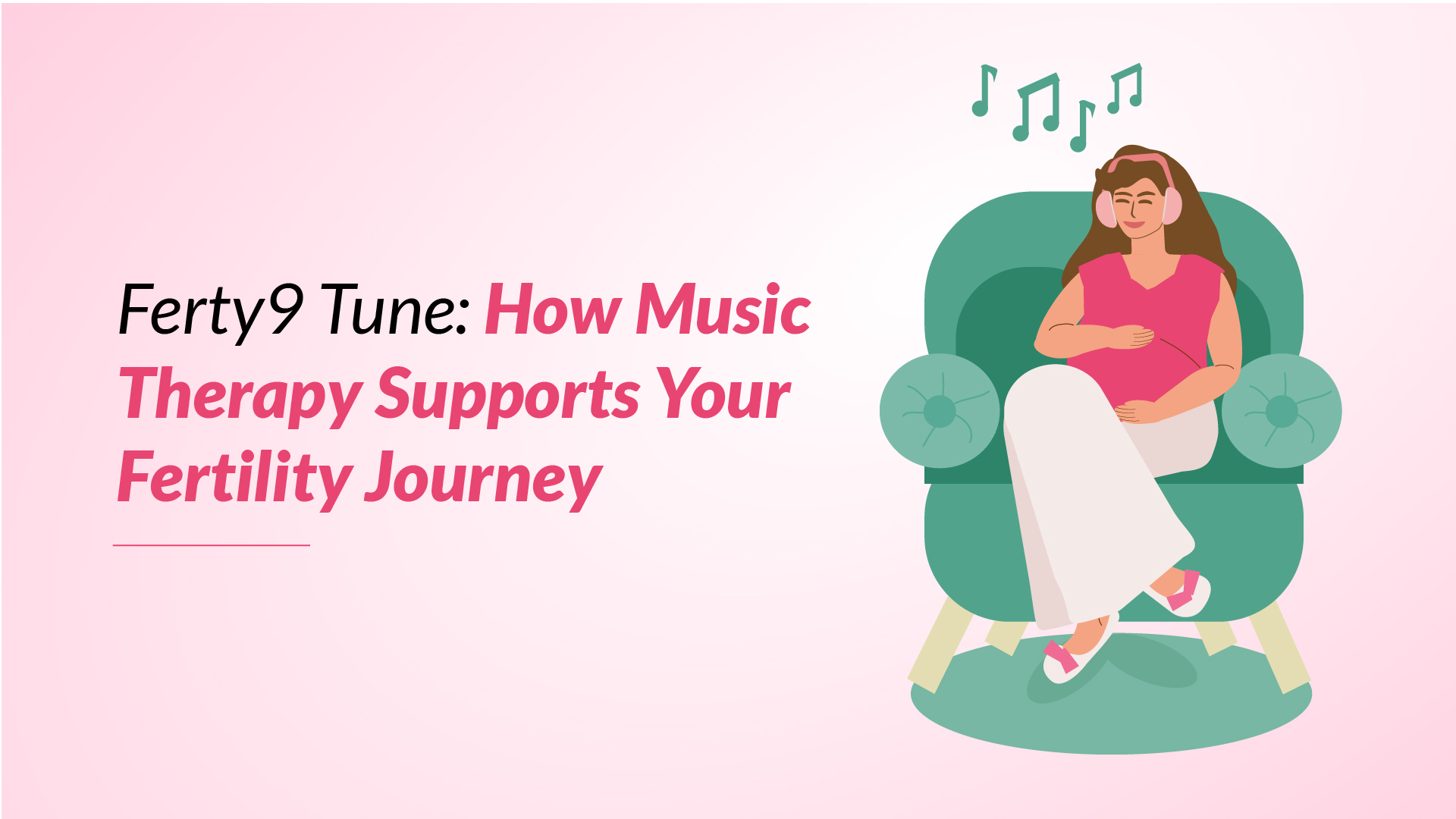 Ferty9 Tune: How Music Therapy Supports Your Fertility Journey?