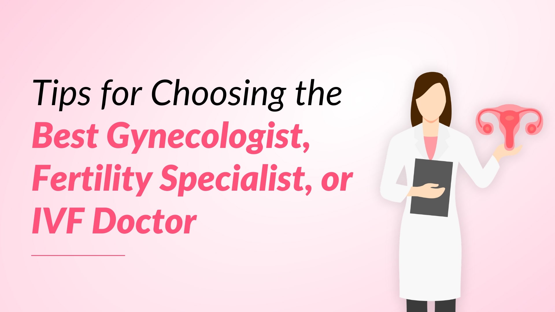 Tips for Choosing the Best Gynecologist, Fertility Specialist, or IVF Doctor